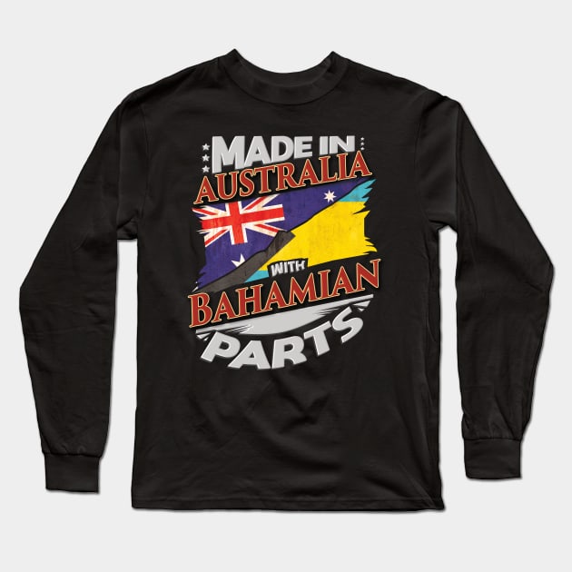 Made In Australia With Bahamian Parts - Gift for Bahamian From Bahamas Long Sleeve T-Shirt by Country Flags